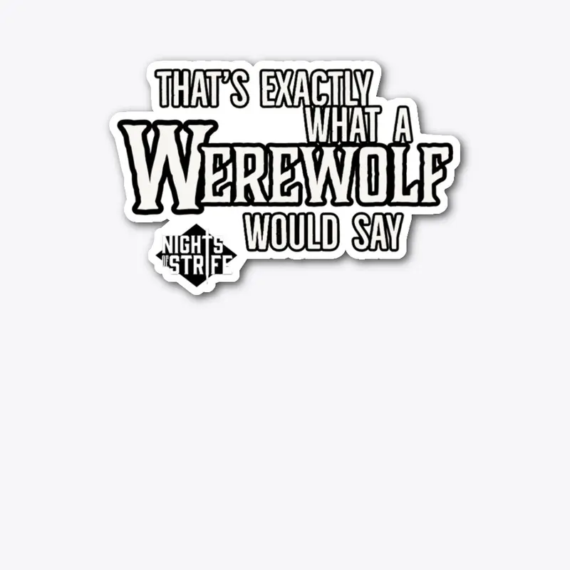 Thats what a Werewolf would say